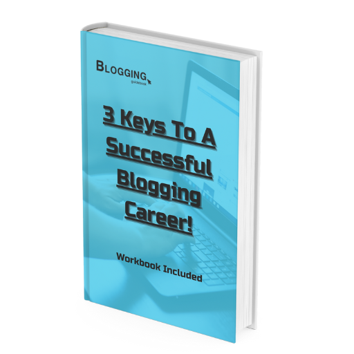 3 Keys To A Successful Blogging Career! - (Workbook Included)